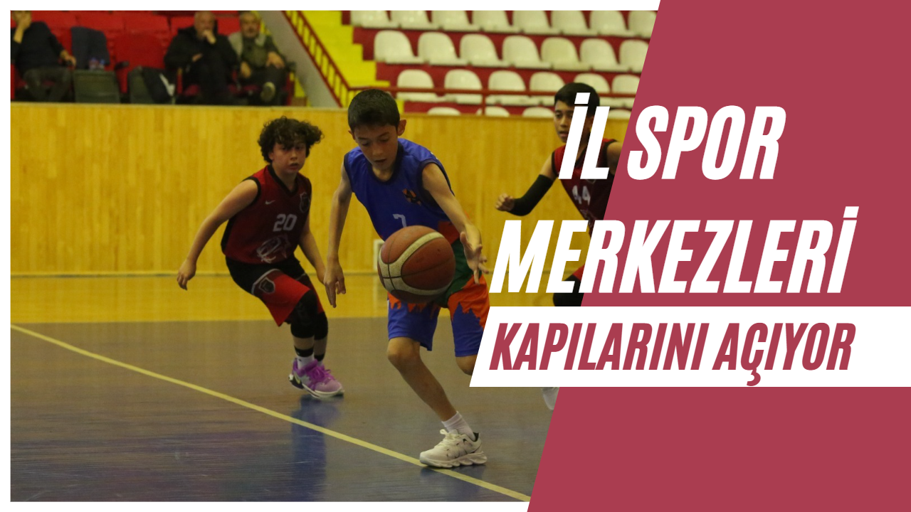 İl Spor Merkezleri Kapılarını Açıyor