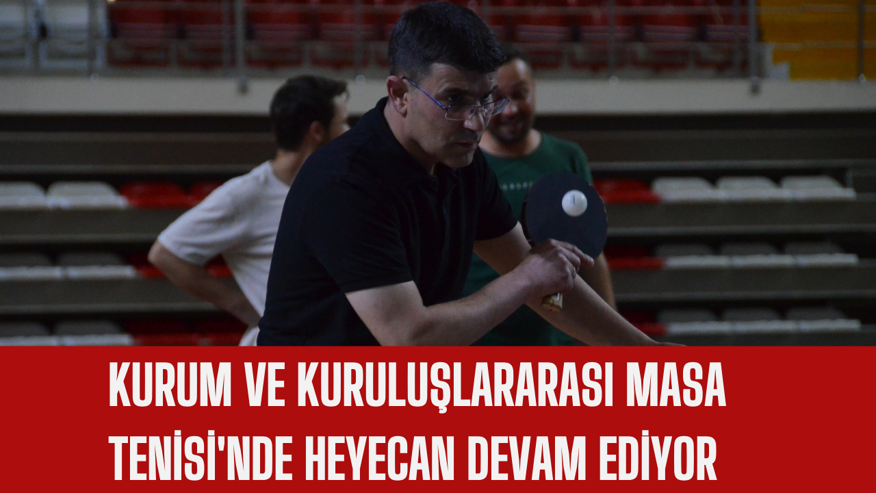 Kurum ve Kuruluşlararası Masa Tenisi'nde Heyecan Devam Ediyor
