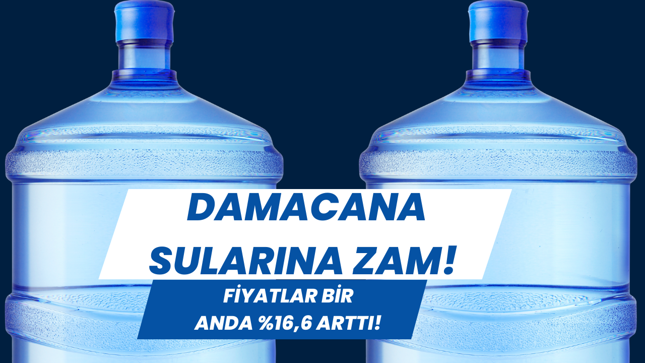 Damacana Sularına Zam! Fiyatlar Bir anda %16, 6 Arttı!
