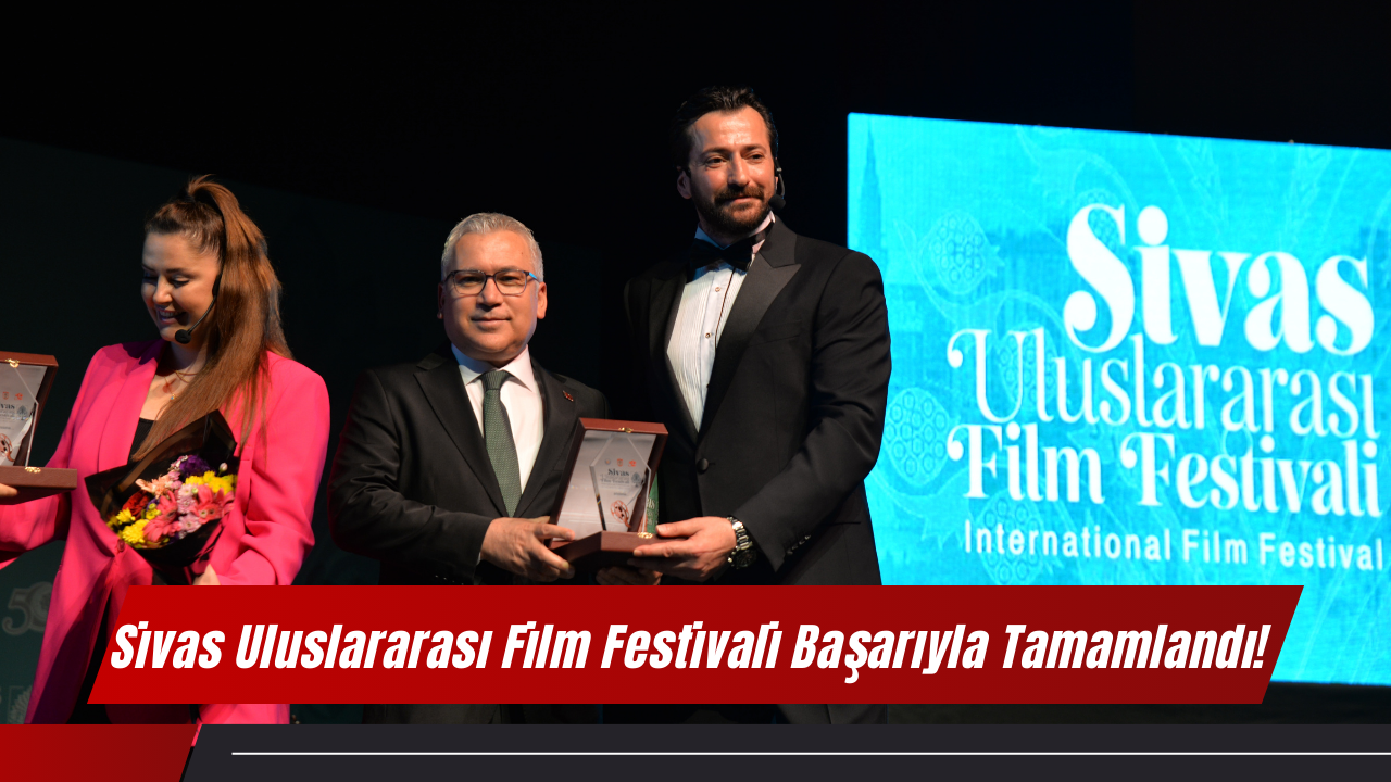 Sivas Uluslararası Film Festivali Başarıyla Tamamlandı!