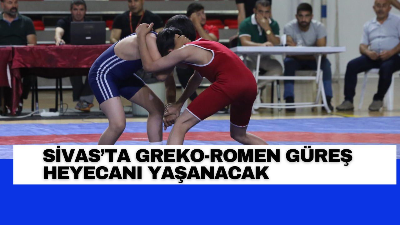 Sivas’ta Greko-Romen Güreş Heyecanı Yaşanacak