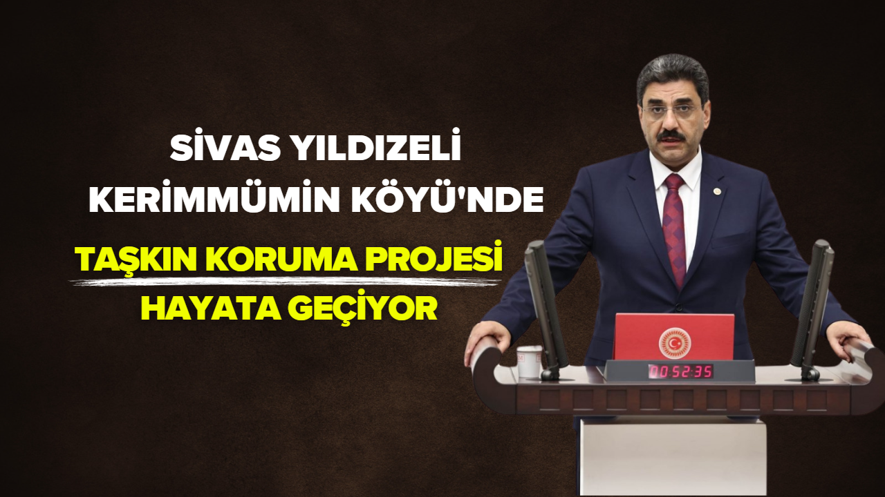 Sivas Yıldızeli Kerimmümin Köyü'nde Taşkın Koruma Projesi Hayata Geçiyor