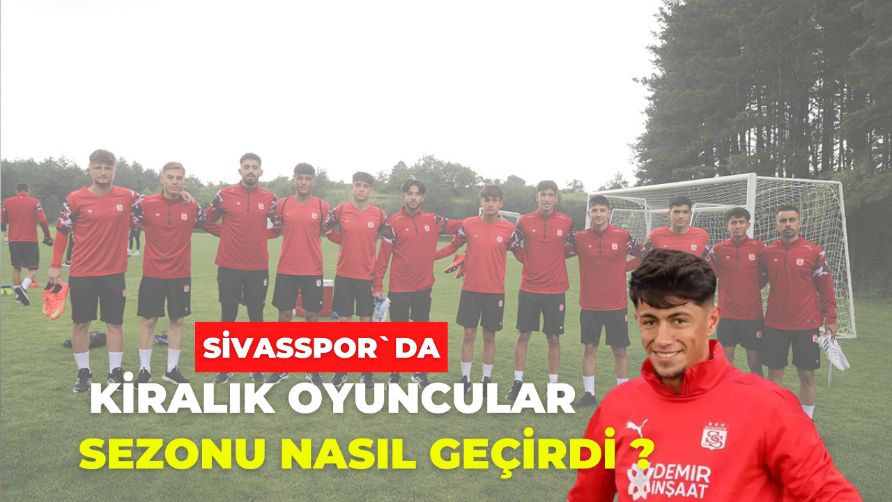 Sivasspor`da Kiralık Oyuncular Sezonu Nasıl Geçirdi