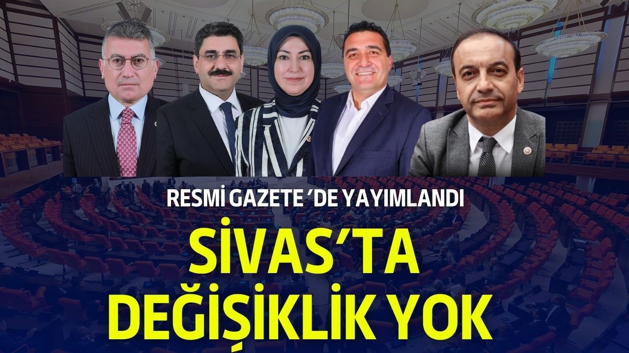 Resmi Gazete ’de Yayımlandı Sivas’ta Değişiklik Yok