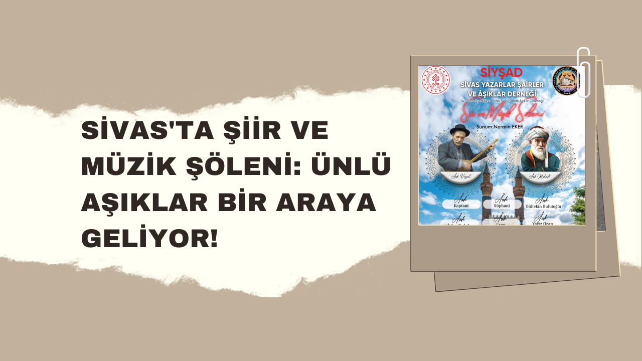 Sivas'ta Şiir ve Müzik Şöleni: Ünlü Aşıklar Bir Araya Geliyor!