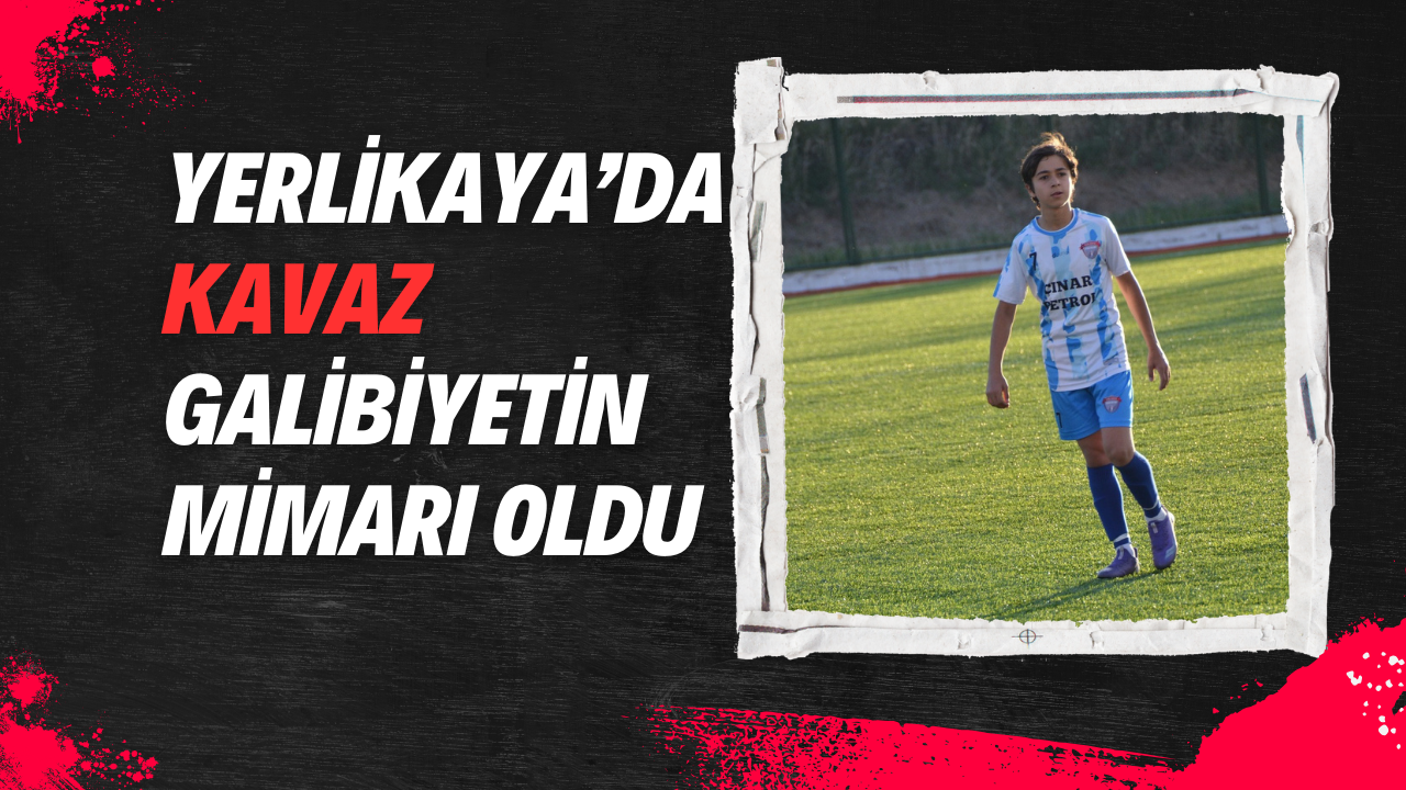 Yerlikaya’da Kavaz Galibiyetin Mimarı Oldu