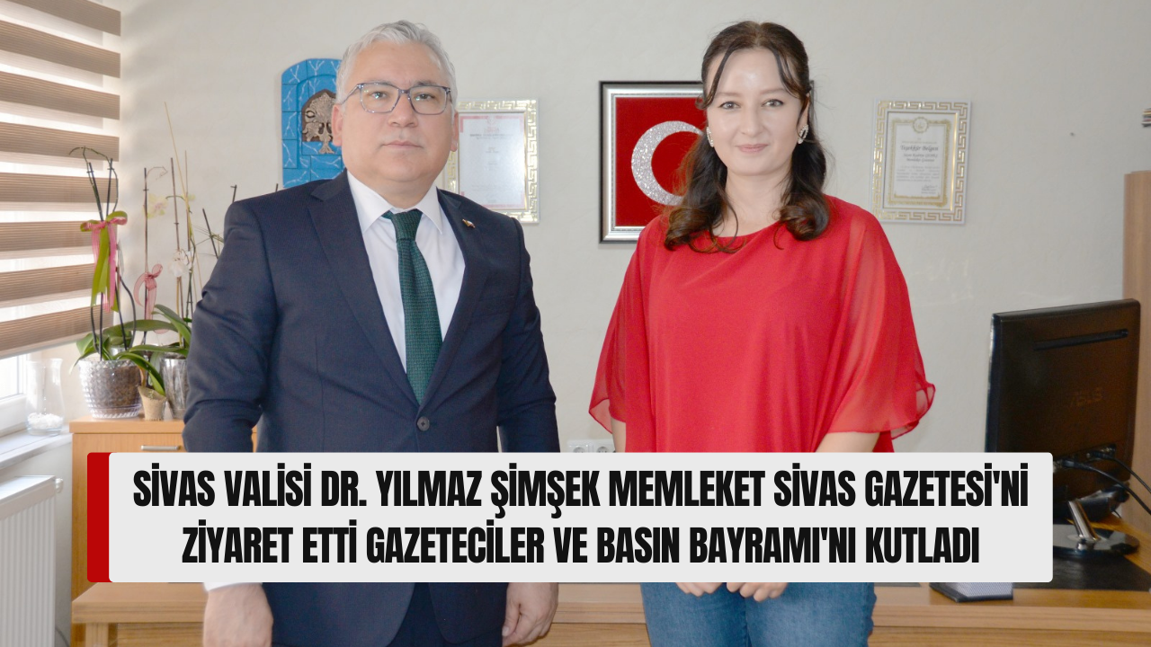 Sivas Valisi Dr. Yılmaz Şimşek Memleket Sivas Gazetesi'ni Ziyaret Etti,  Gazeteciler ve Basın Bayramı'nı Kutladı