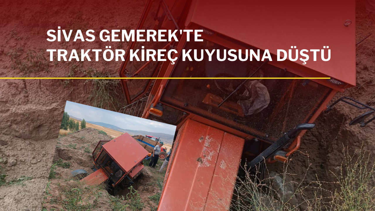 Sivas Gemerek'te Traktör Kireç Kuyusuna Düştü