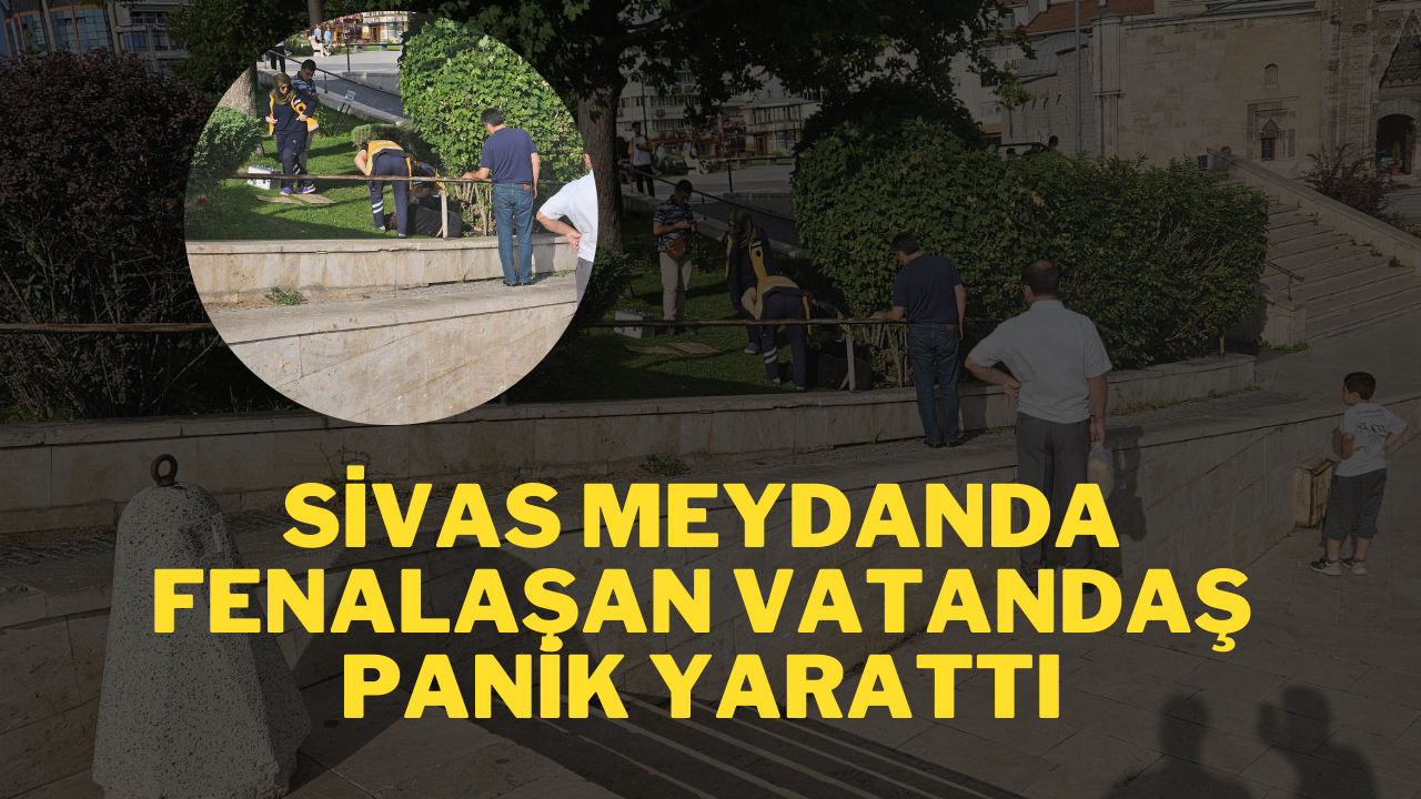 Sivas Meydanda Fenalaşan Vatandaş Panik Yarattı