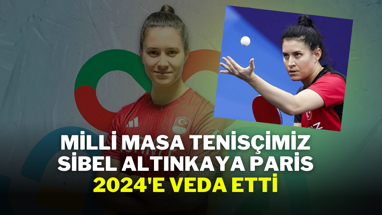 Milli Masa Tenisçimiz Sibel Altınkaya Paris 2024'e Veda Etti