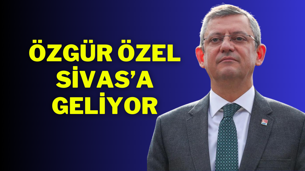 Özgür Özel Sivas’a Geliyor