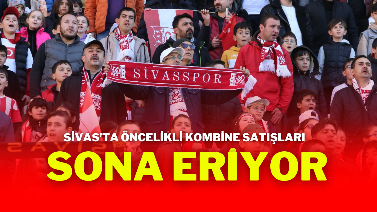Sivas’ta Öncelikli Kombine Satışları Sona Eriyor