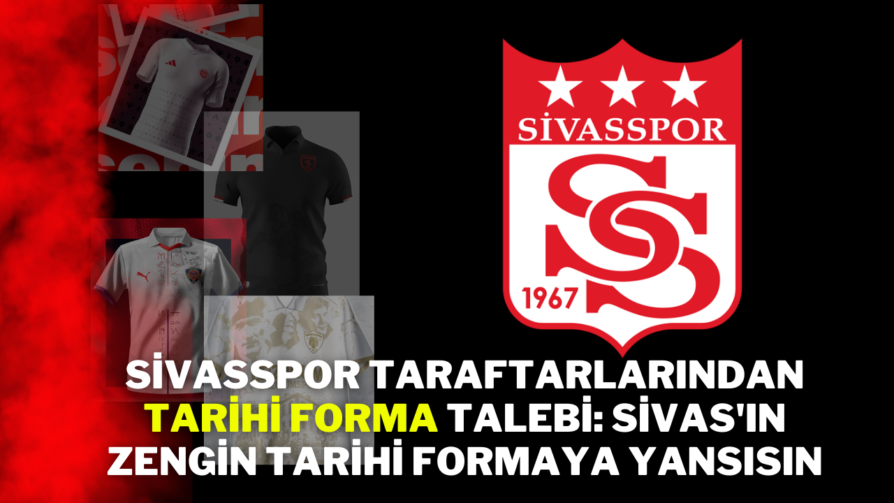 Sivasspor Taraftarlarından Tarihi Forma Talebi: Sivas'ın Zengin Tarihi Formaya Yansısın!