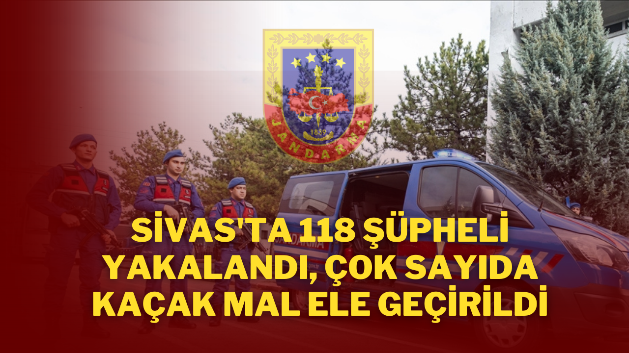 Sivas'ta 118 Şüpheli Yakalandı,  Çok Sayıda Kaçak Mal Ele Geçirildi