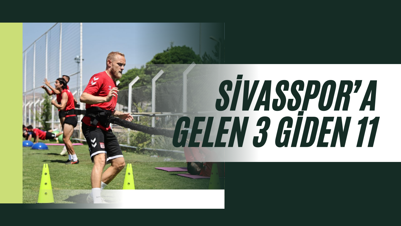 Sivasspor’a Gelen 3 Giden 11
