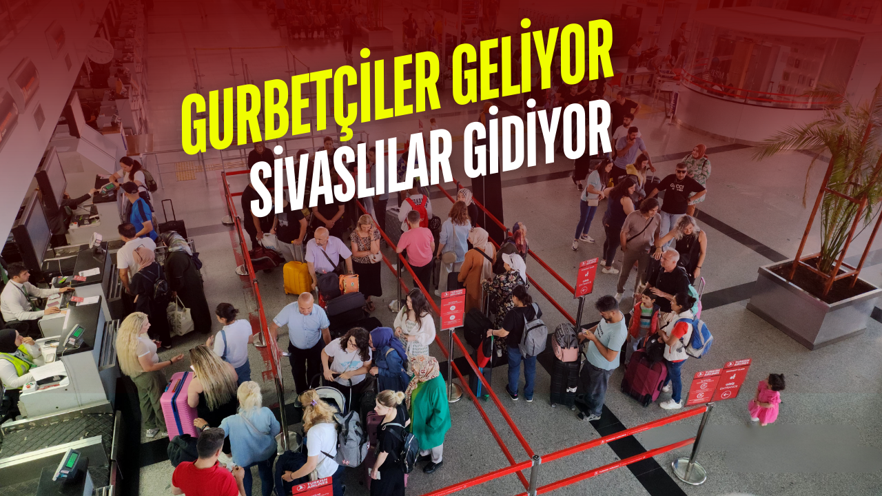 Gurbetçiler Geliyor,  Sivaslılar Gidiyor