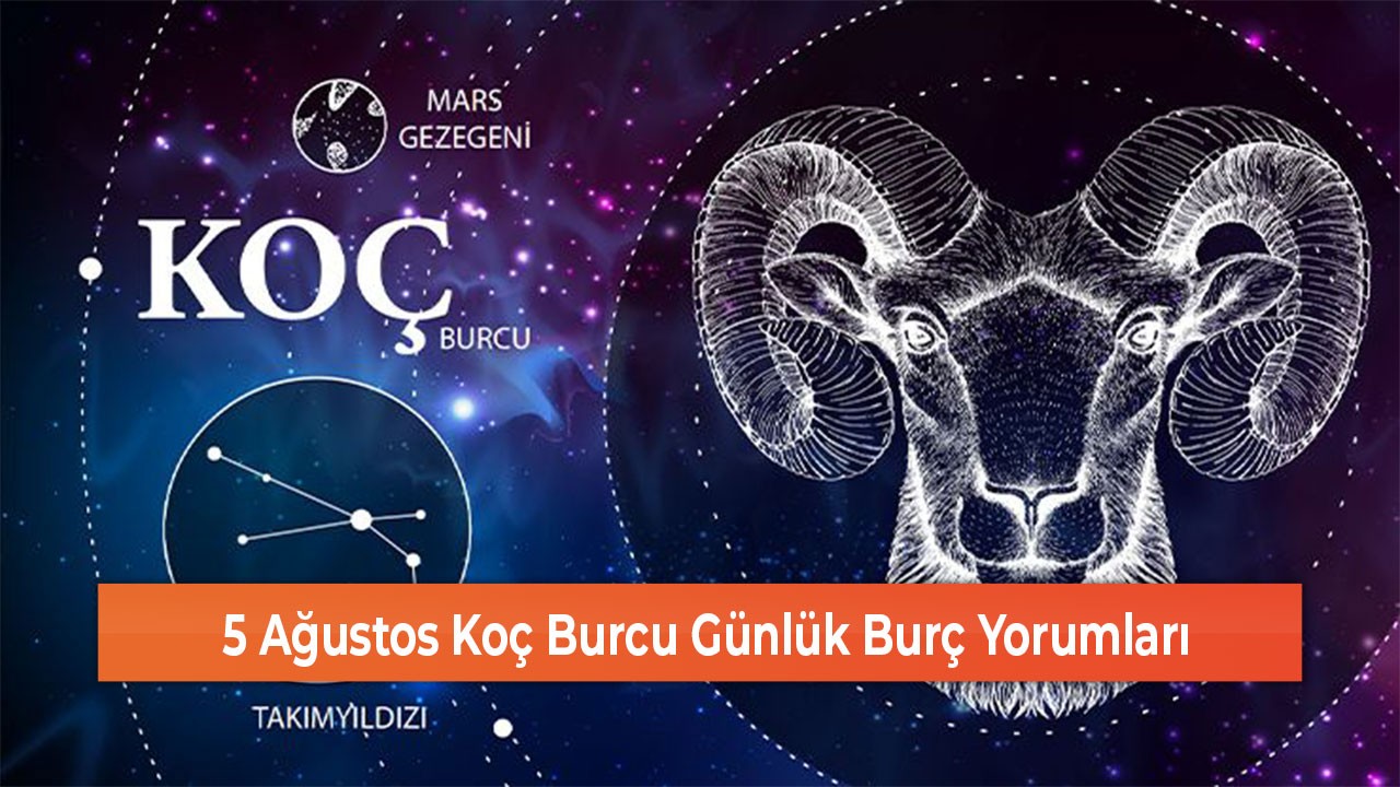 5 Ağustos Koç Burcu Günlük Burç Yorumları