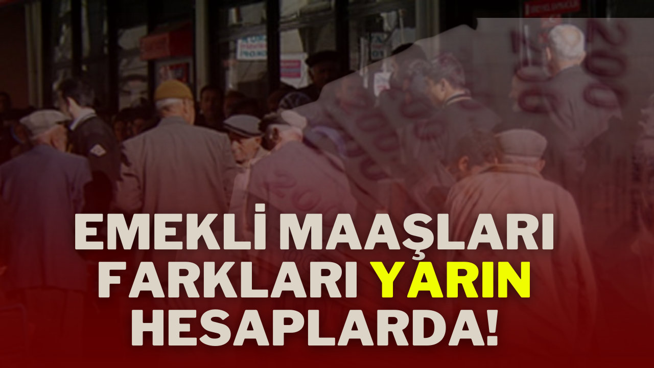 Emekli Maaşları Farkları Yarın Hesaplarda!