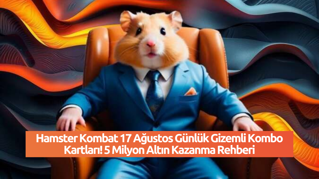 Hamster Kombat 17 Ağustos Günlük Gizemli Kombo Kartları! 5 Milyon Altın Kazanma Rehberi