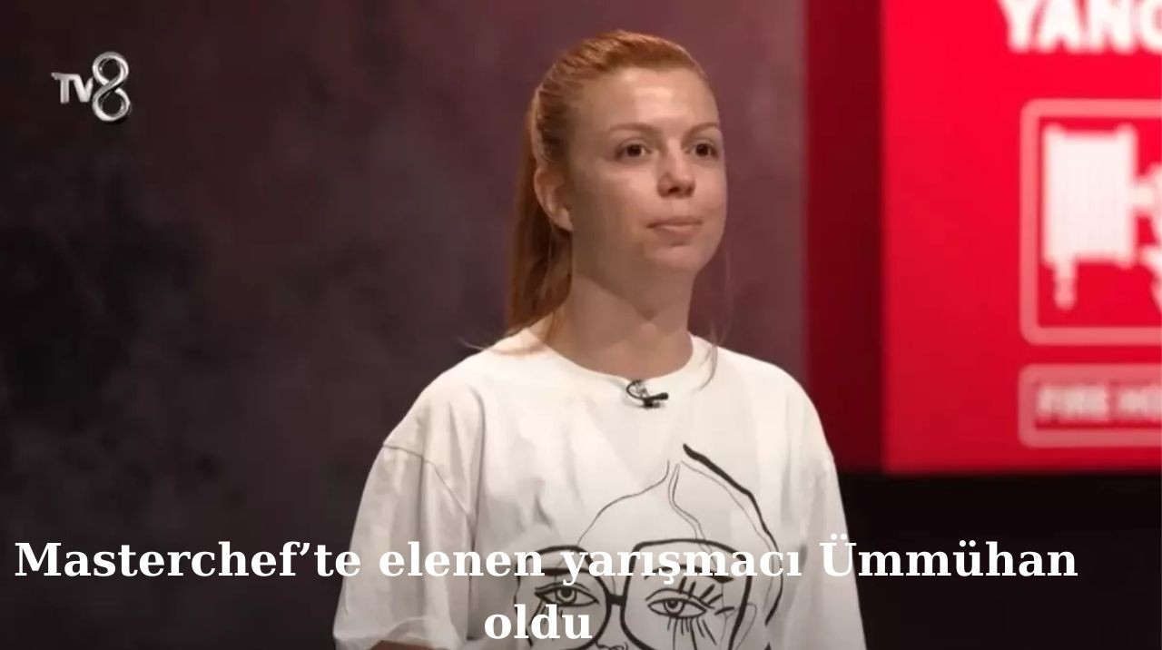 MasterChef Türkiye’den Erken Ayrılık: Ümmühan’ın Veda Anı
