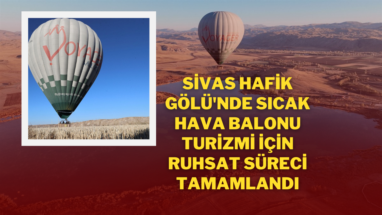 Sivas Hafik Gölü'nde Sıcak Hava Balonu Turizmi İçin Ruhsat Süreci Tamamlandı