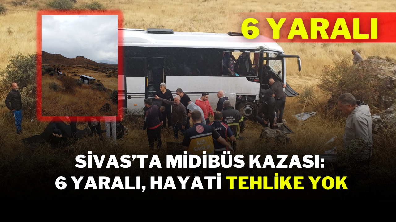Sivas’ta Midibüs Kazası: 6 Yaralı,  Hayati Tehlike Yok