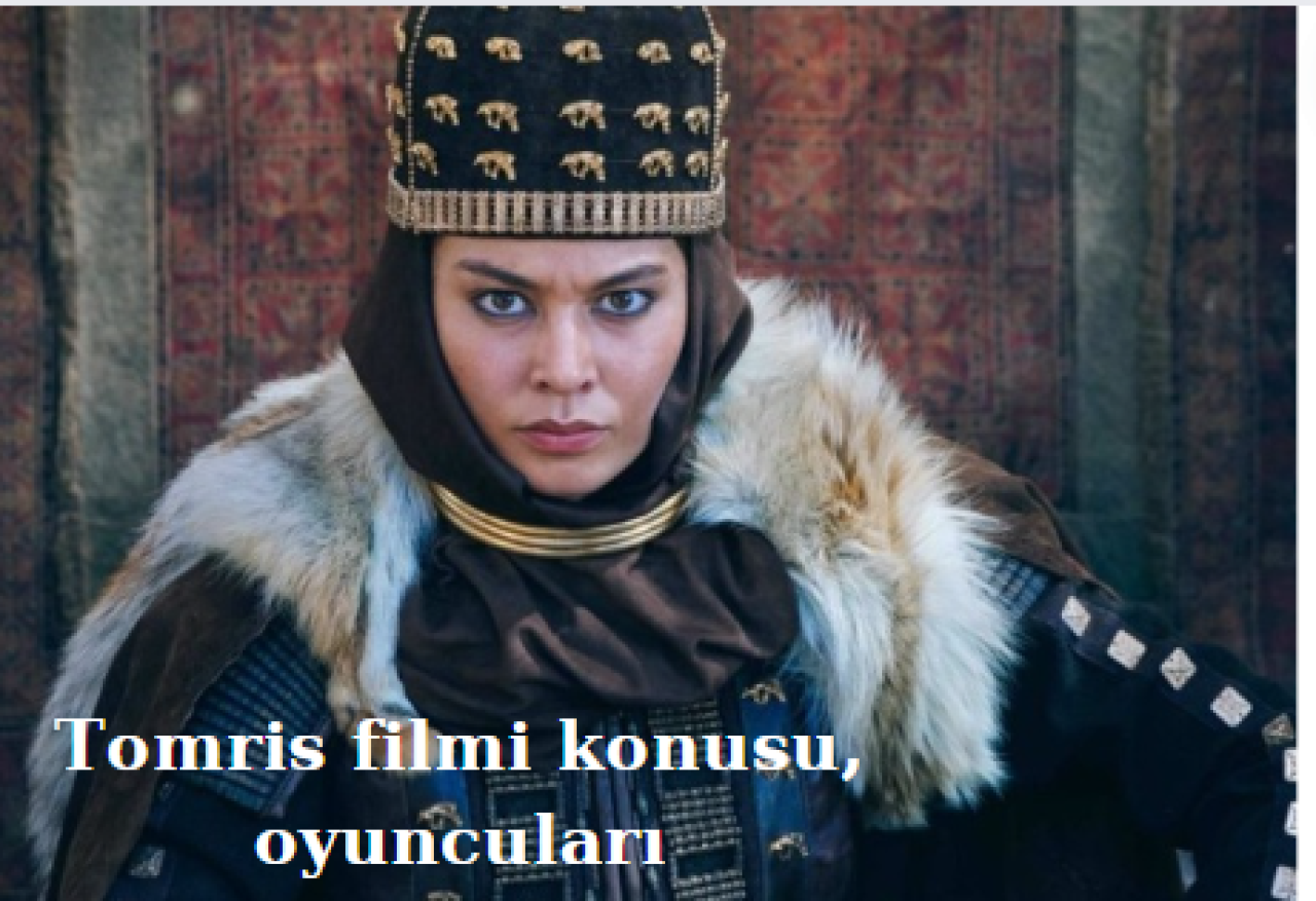 Tomris Filmi: Efsanevi Kraliçenin Gücü ve Mücadelesi