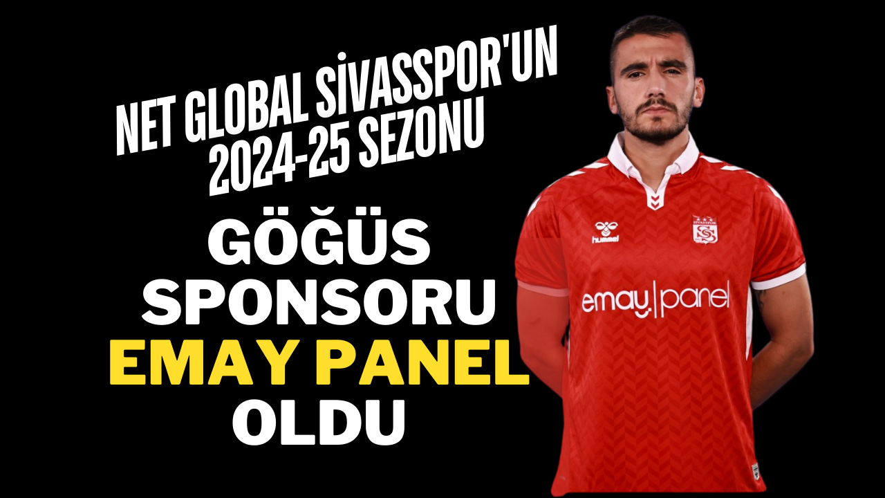 Net Global Sivasspor'un 2024-25 Sezonu Göğüs Sponsoru Emay Panel Oldu