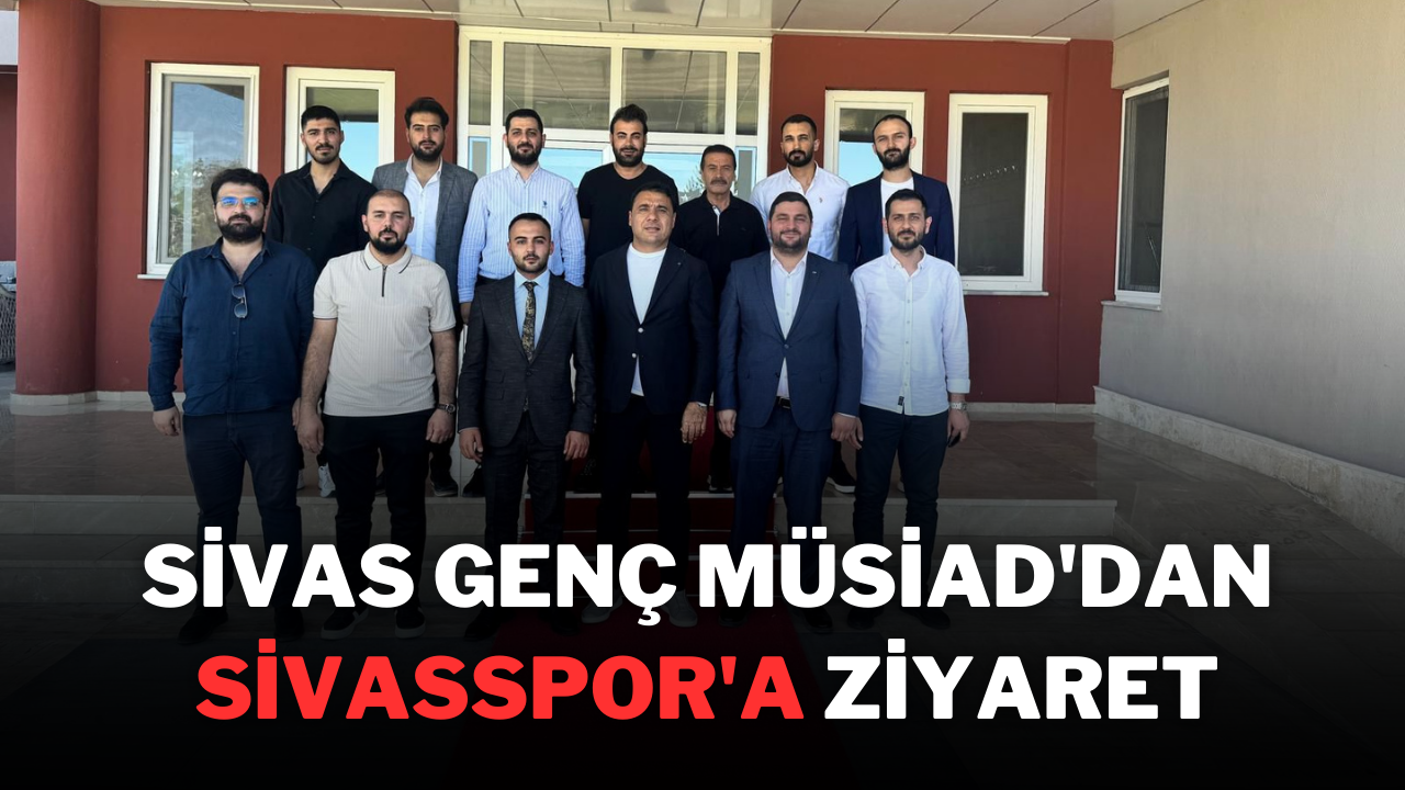 Sivas Genç Müsiad'dan Sivasspor'a Ziyaret