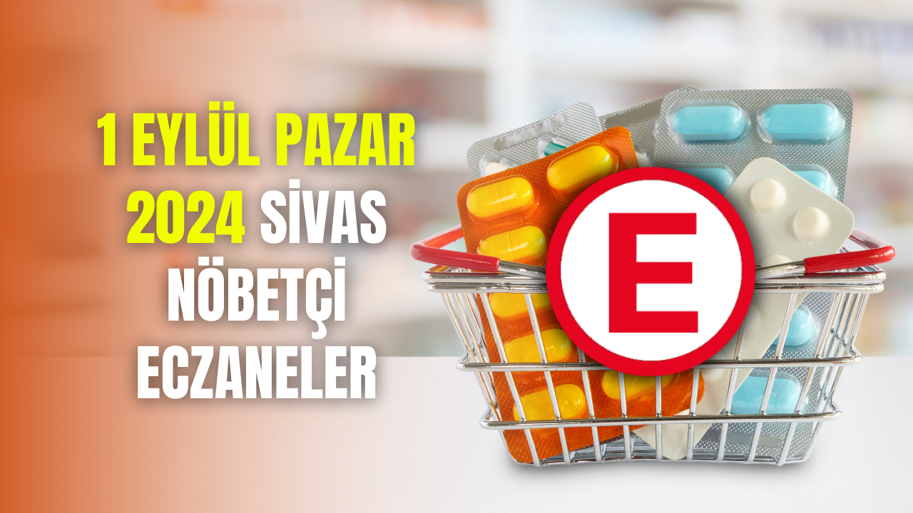 1 Eylül Pazar 2024 Sivas Nöbetçi Eczaneler