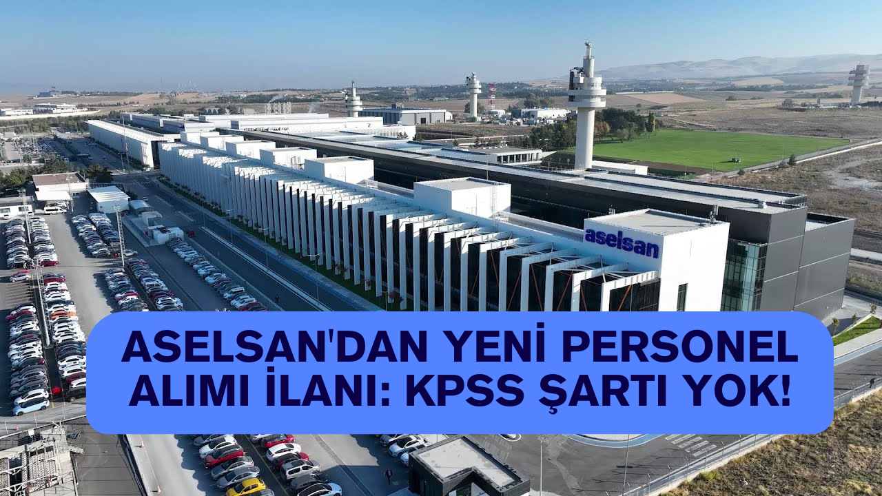 ASELSAN'dan Yeni Personel Alımı İlanı: KPSS Şartı Yok!