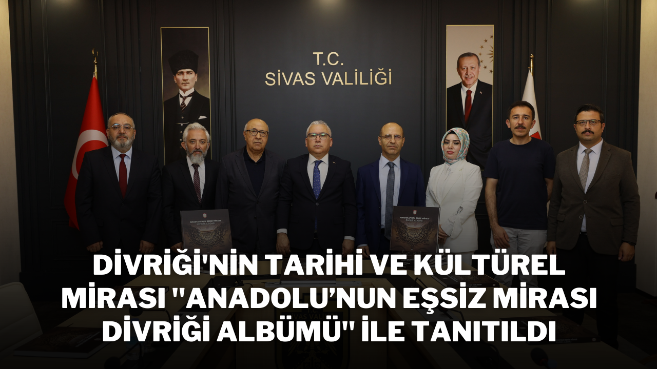 Divriği'nin Tarihi ve Kültürel Mirası "Anadolu’nun Eşsiz Mirası Divriği Albümü" ile Tanıtıldı