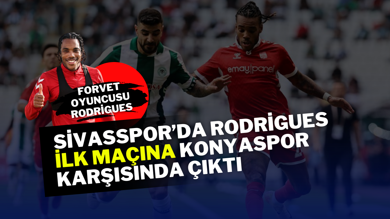 Sivasspor’da Rodrigues İlk Maçına Konyaspor Karşısında Çıktı