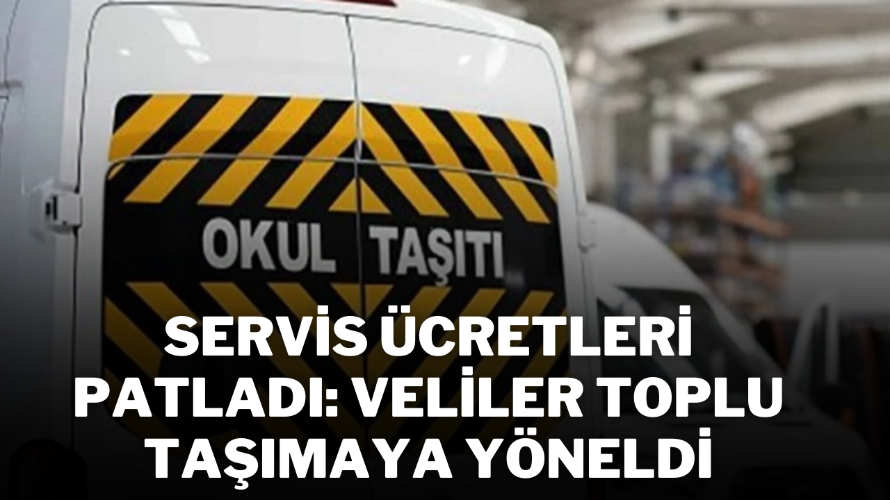 Servis Ücretleri Patladı: Veliler Toplu Taşımaya Yöneldi