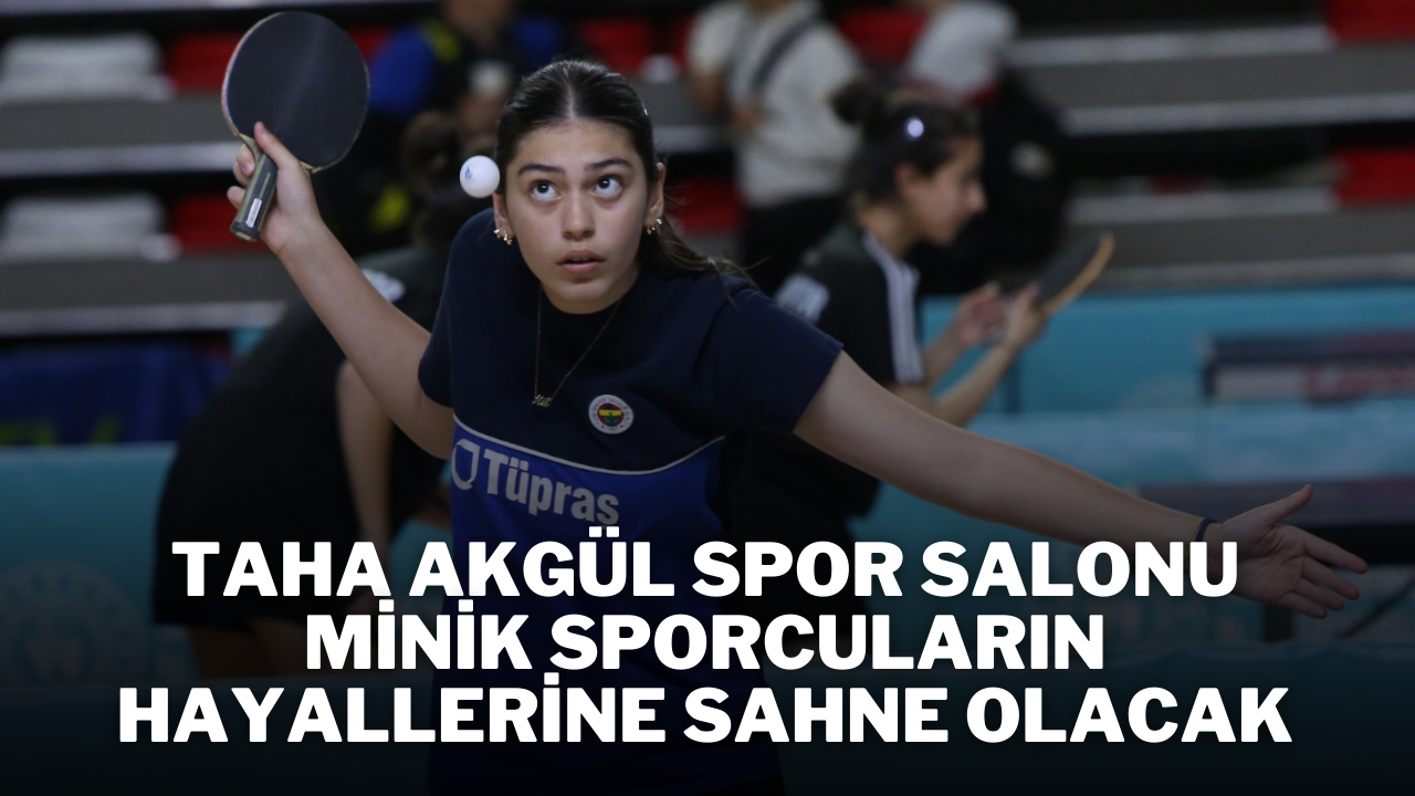 Taha Akgül Spor Salonu Minik Sporcuların Hayallerine Sahne Olacak