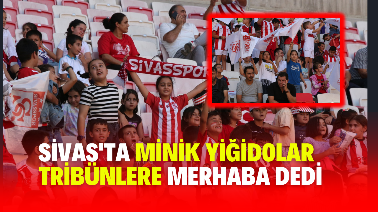 Sivas'ta Minik Yiğidolar Tribünlere Merhaba Dedi