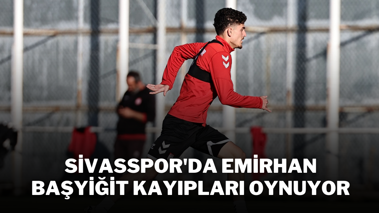 Sivasspor'da Emirhan Başyiğit Kayıpları Oynuyor