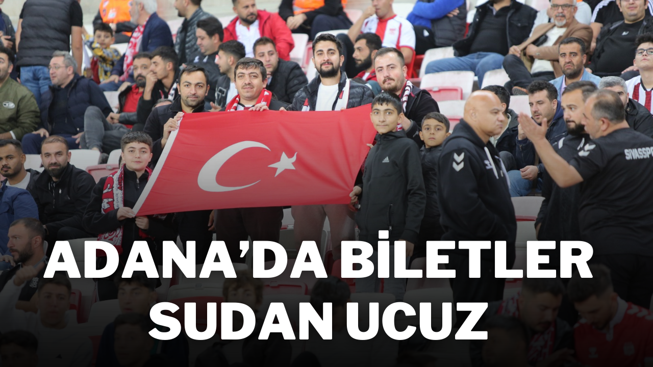 Adana’da Biletler Sudan Ucuz