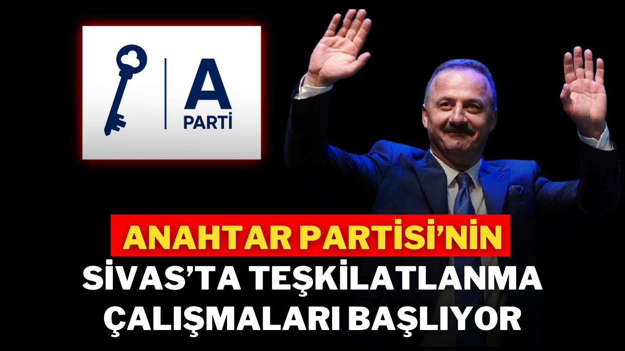 Anahtar Partisi’nin Sivas’ta Teşkilatlanma Çalışmaları Başlıyor