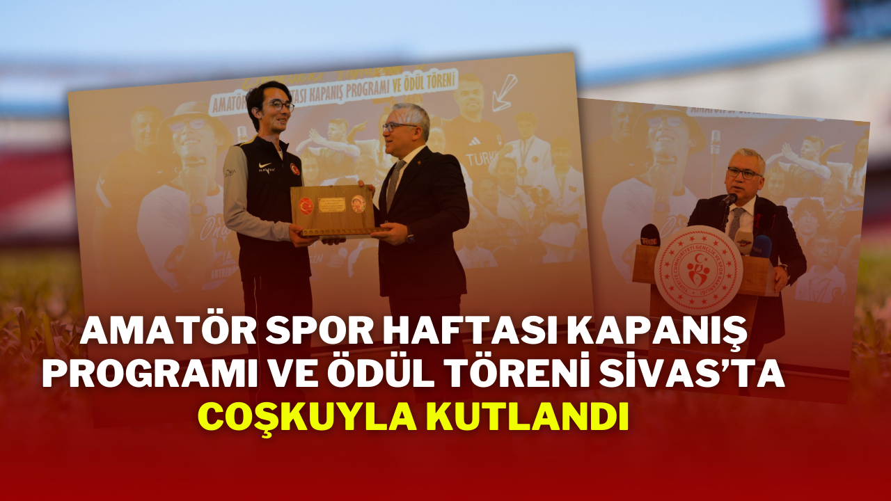 Amatör Spor Haftası Kapanış Programı ve Ödül Töreni Sivas’ta Coşkuyla Kutlandı