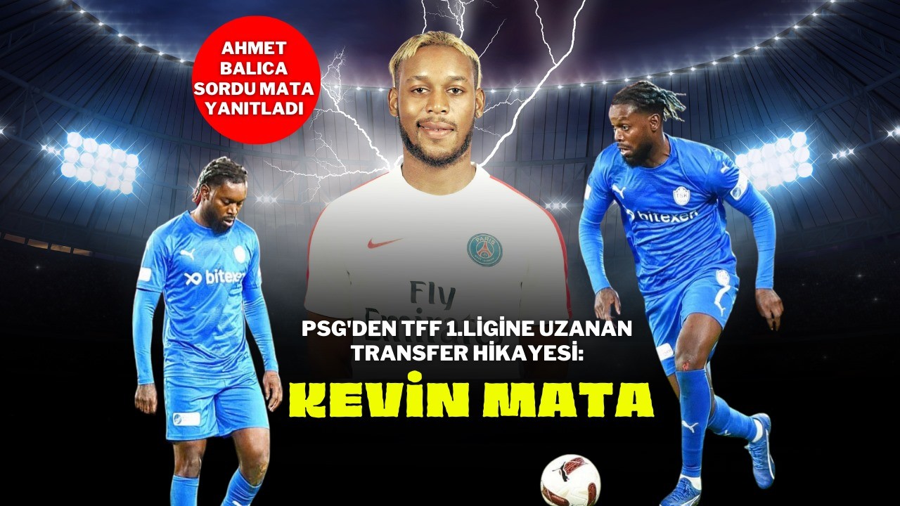 PSG'den TFF 1.Ligine Uzanan Transfer Hikayesi:Kevin Mata