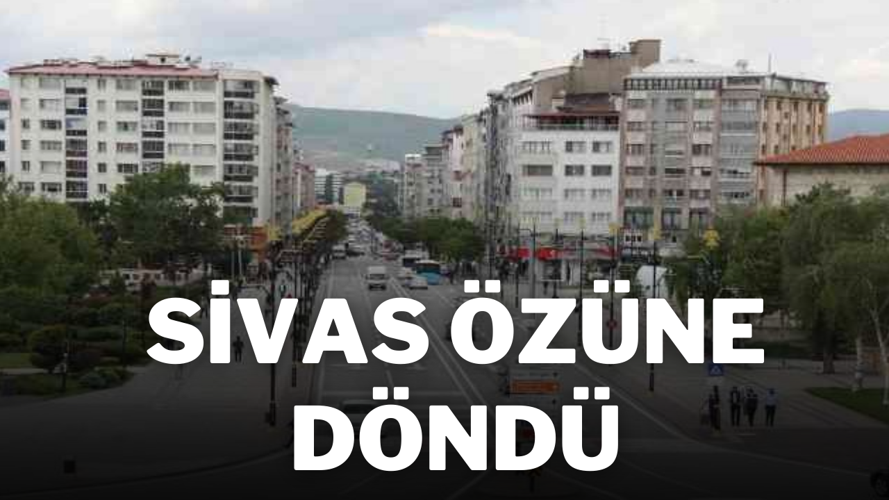 Sivas Özüne Döndü