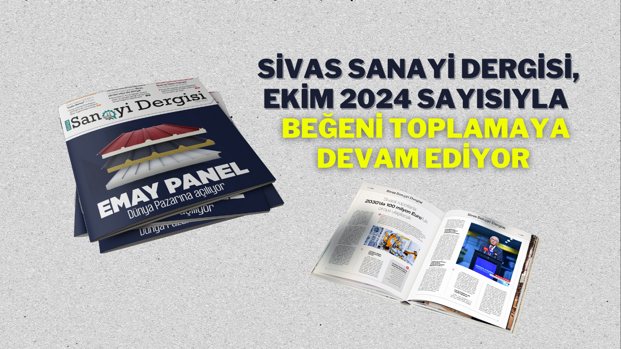 Sivas Sanayi Dergisi,  Ekim 2024 Sayısıyla Beğeni Toplamaya Devam Ediyor