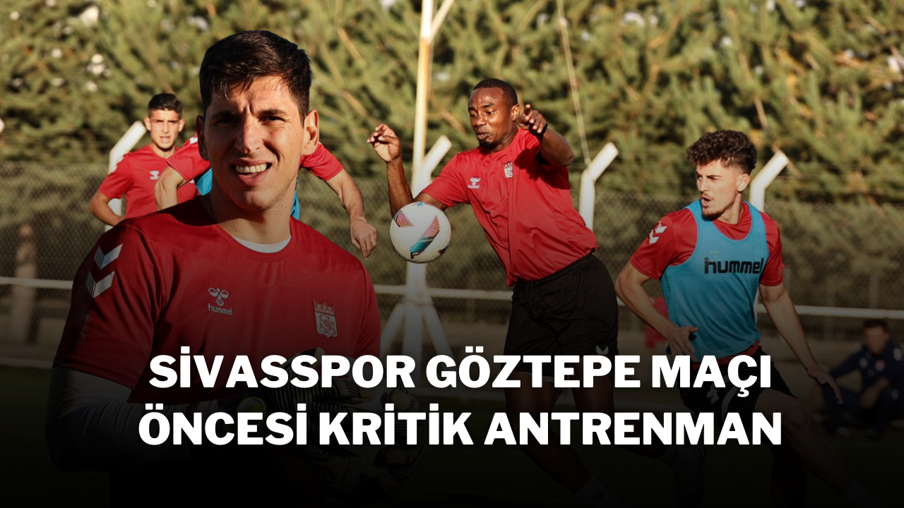 Sivasspor Göztepe Maçı Öncesi Kritik Antrenman