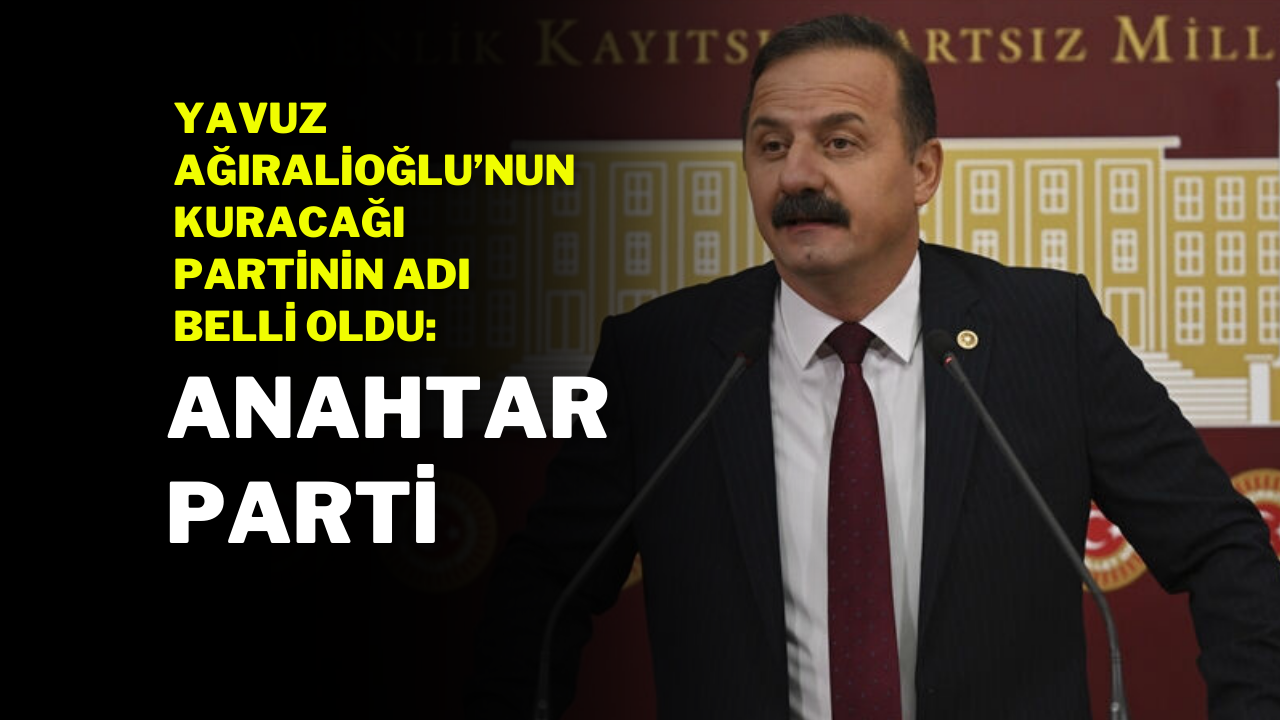 Yavuz Ağıralioğlu’nun Kuracağı Partinin Adı Belli Oldu: Anahtar Parti