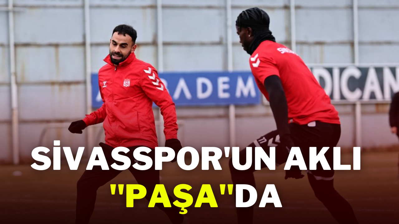 Sivasspor'un Aklı ''Paşa''da