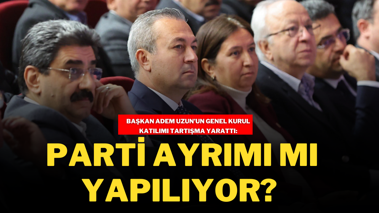 Başkan Adem Uzun’un Genel Kurul Katılımı Tartışma Yarattı: Parti Ayrımı mı Yapılıyor?