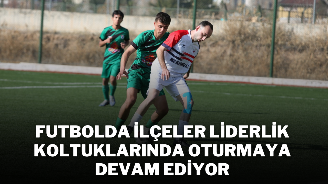 Futbolda İlçeler Liderlik Koltuklarında Oturmaya Devam Ediyor