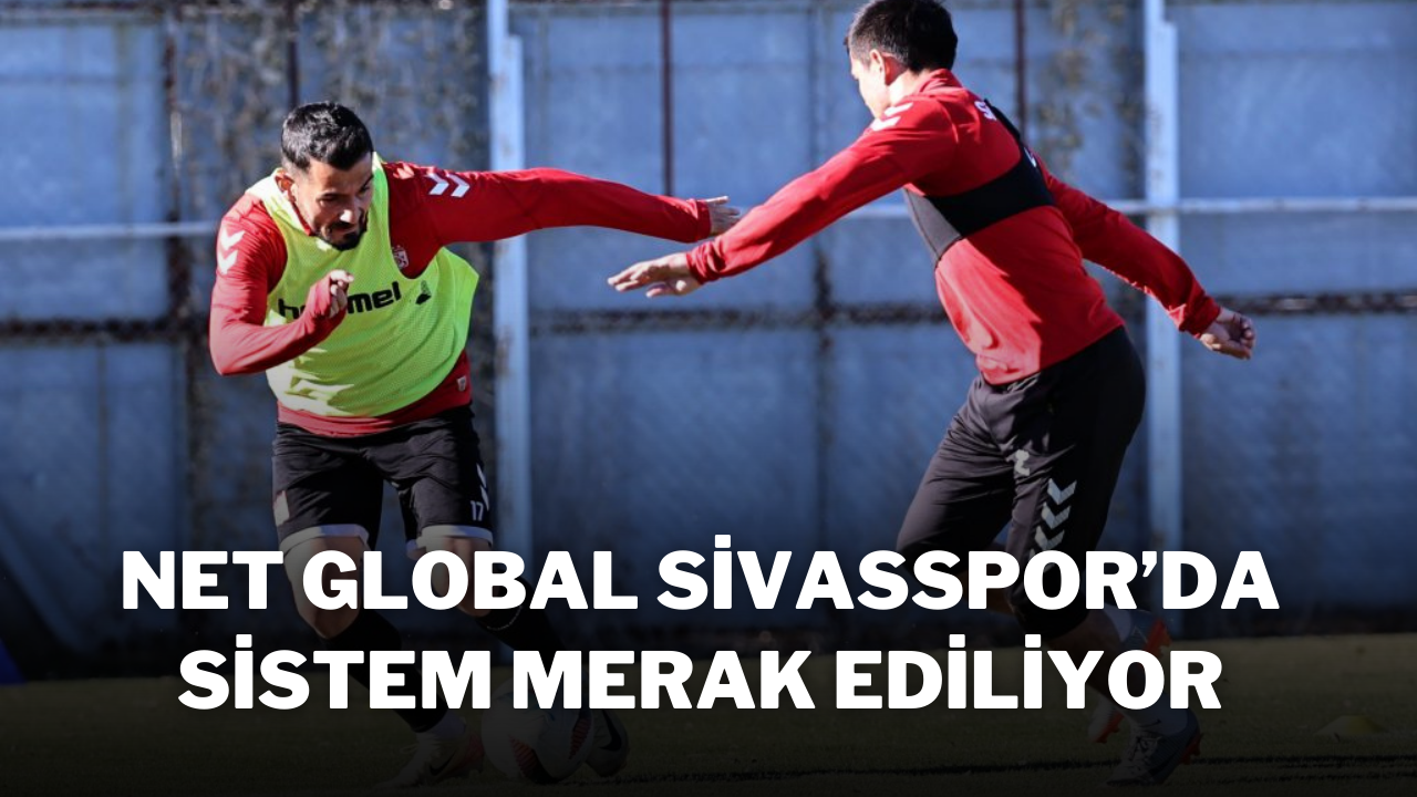 Net Global Sivasspor’da Sistem Merak Ediliyor