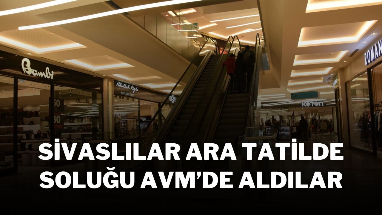 Sivaslılar Ara Tatilde Soluğu AVM’de Aldılar